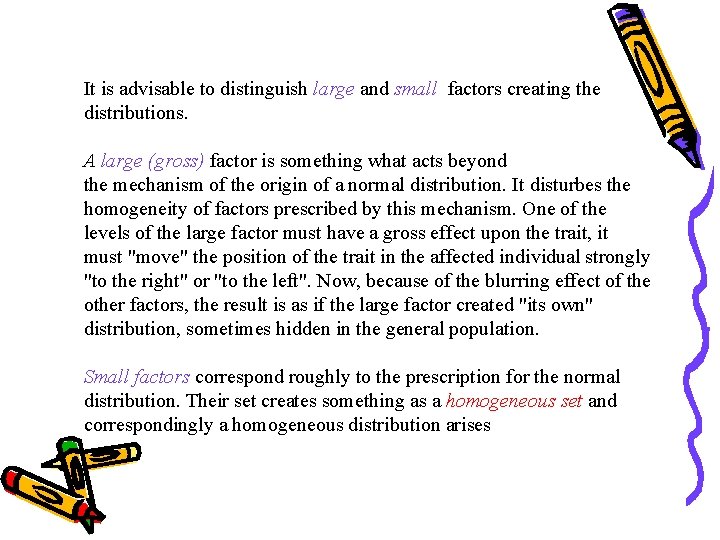 It is advisable to distinguish large and small factors creating the distributions. A large