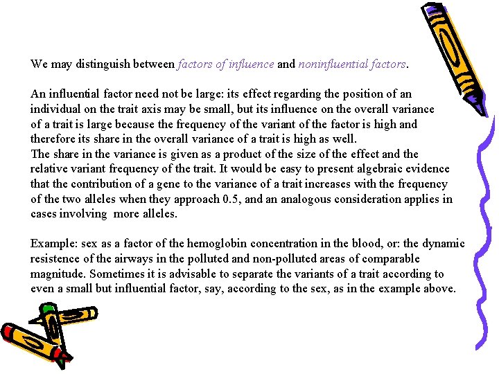 We may distinguish between factors of influence and noninfluential factors. An influential factor need