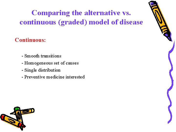 Comparing the alternative vs. continuous (graded) model of disease Continuous: - Smooth transitions -