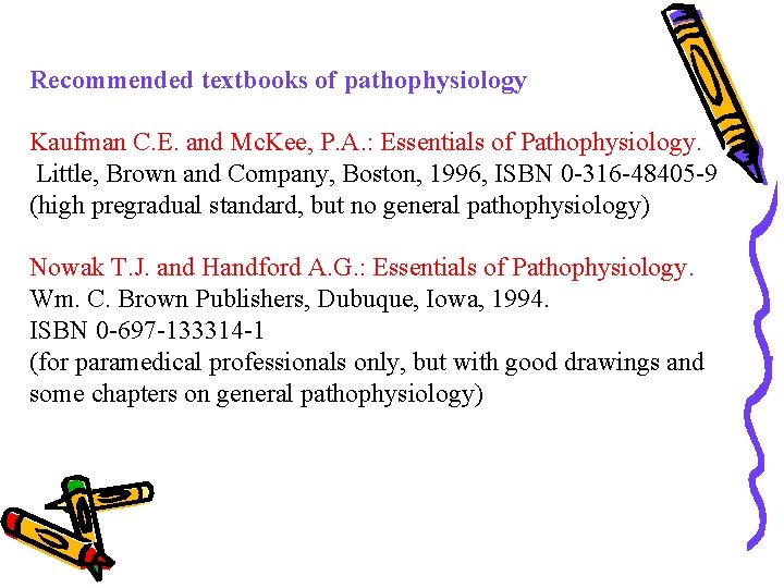 Recommended textbooks of pathophysiology Kaufman C. E. and Mc. Kee, P. A. : Essentials