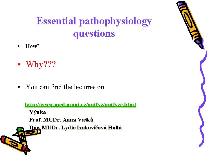 Essential pathophysiology questions • How? • Why? ? ? • You can find the