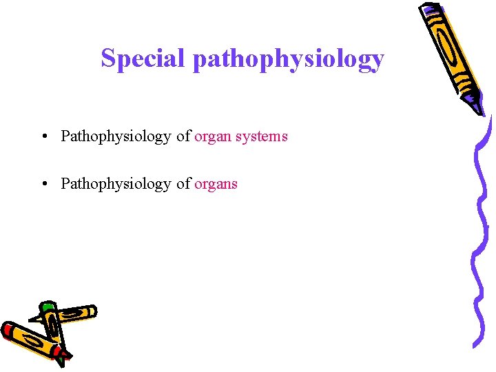 Special pathophysiology • Pathophysiology of organ systems • Pathophysiology of organs 