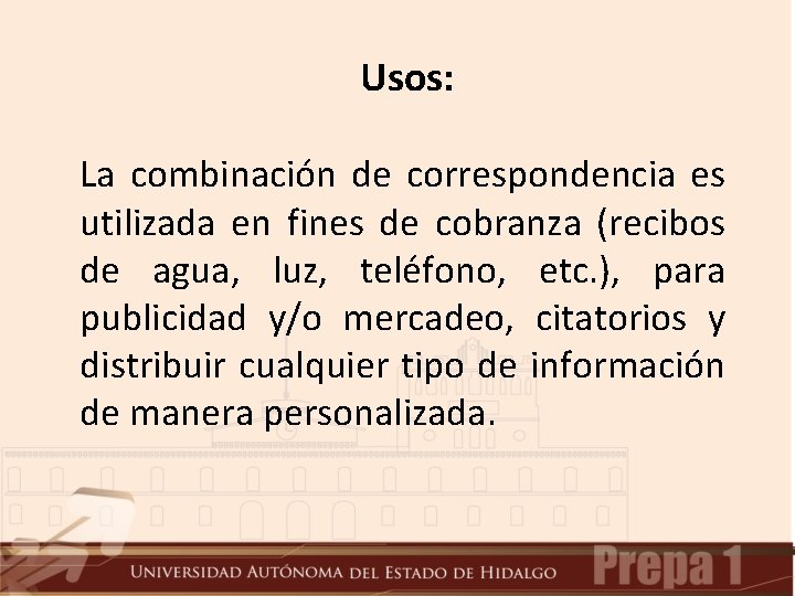 Usos: La combinación de correspondencia es utilizada en fines de cobranza (recibos de agua,