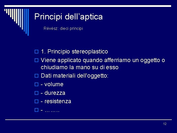 Principi dell’aptica Révész: dieci principi o 1. Principio stereoplastico o Viene applicato quando afferriamo