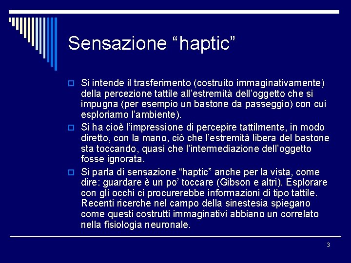 Sensazione “haptic” o Si intende il trasferimento (costruito immaginativamente) della percezione tattile all’estremità dell’oggetto