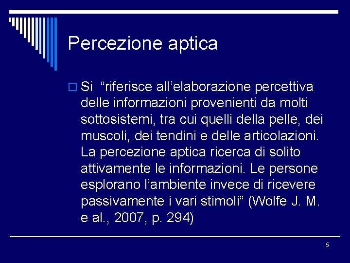 Percezione aptica o Si “riferisce all’elaborazione percettiva delle informazioni provenienti da molti sottosistemi, tra