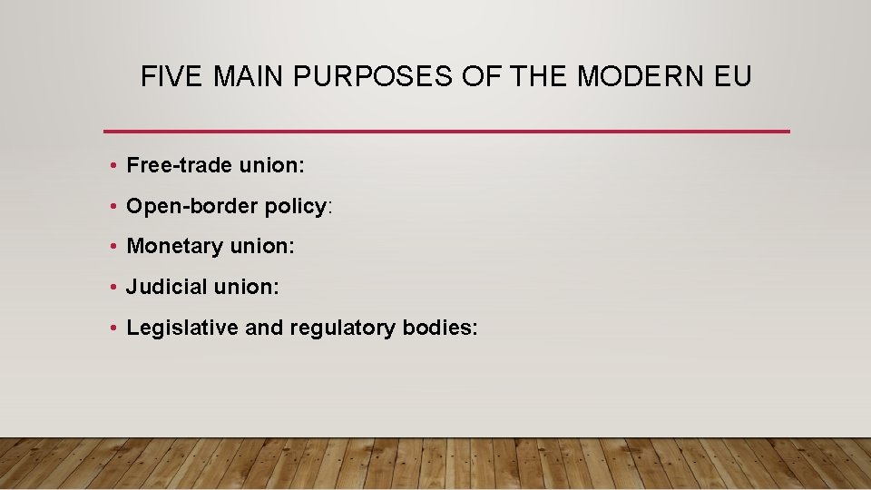 FIVE MAIN PURPOSES OF THE MODERN EU • Free-trade union: • Open-border policy: •