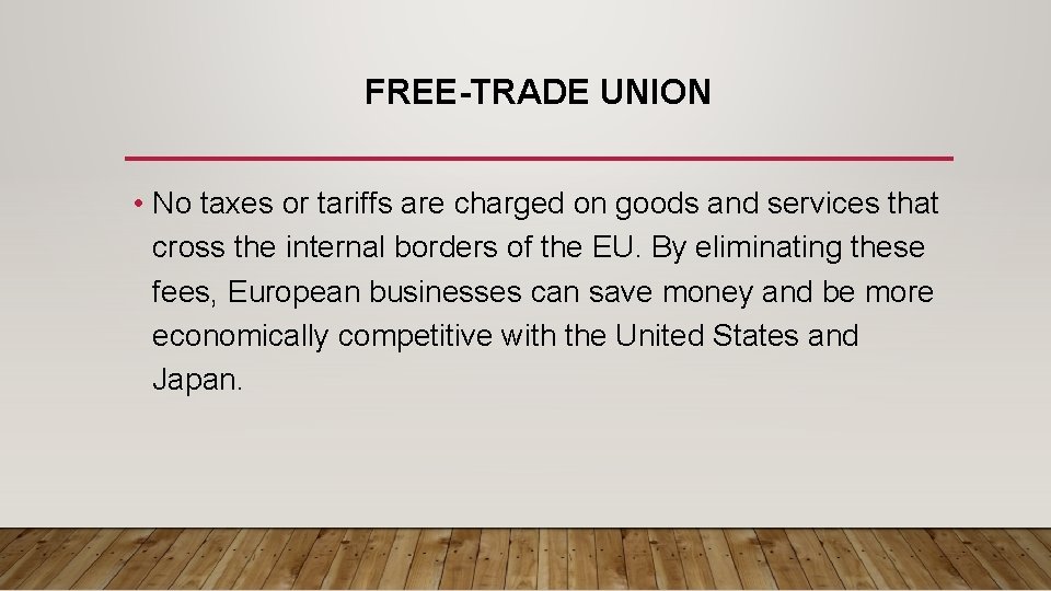 FREE-TRADE UNION • No taxes or tariffs are charged on goods and services that