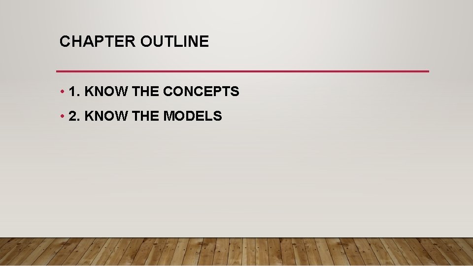 CHAPTER OUTLINE • 1. KNOW THE CONCEPTS • 2. KNOW THE MODELS 