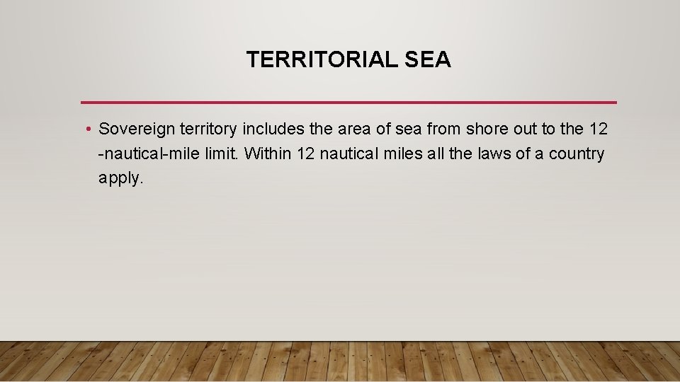 TERRITORIAL SEA • Sovereign territory includes the area of sea from shore out to