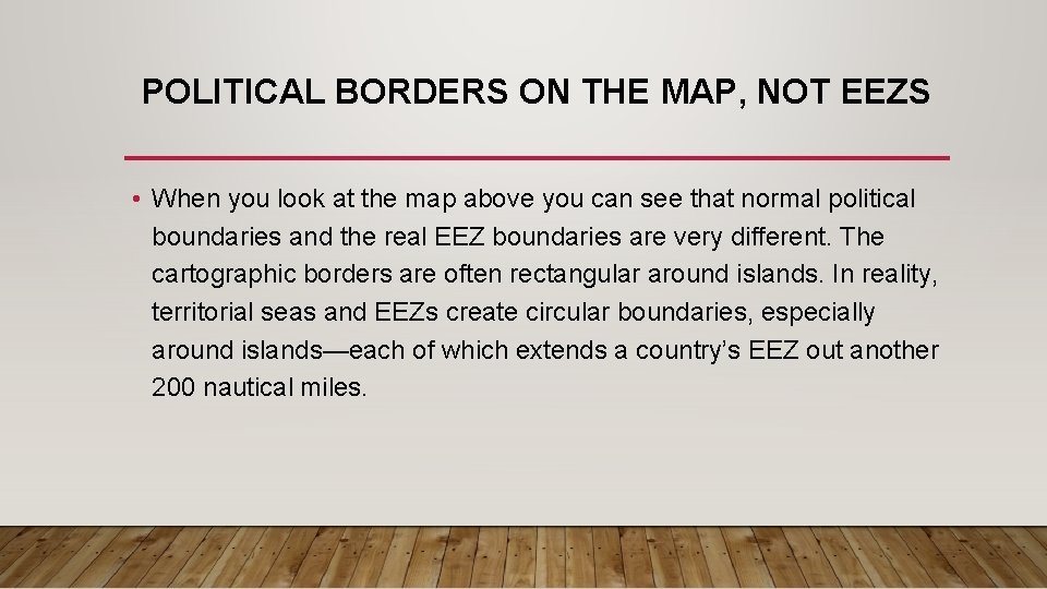 POLITICAL BORDERS ON THE MAP, NOT EEZS • When you look at the map