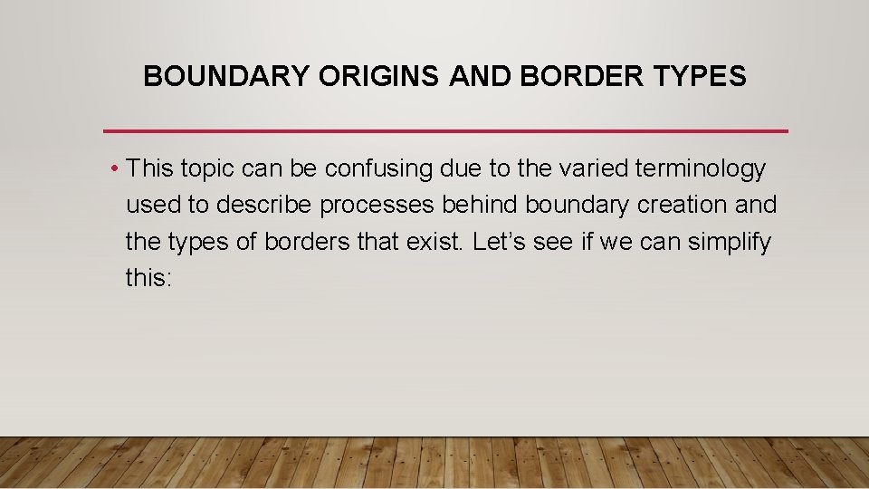 BOUNDARY ORIGINS AND BORDER TYPES • This topic can be confusing due to the