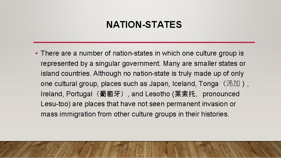 NATION-STATES • There a number of nation-states in which one culture group is represented