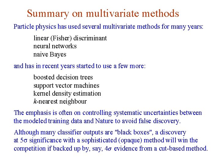 Summary on multivariate methods Particle physics has used several multivariate methods for many years: