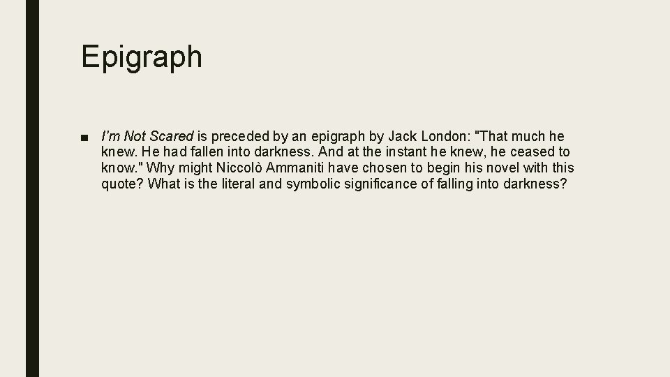 Epigraph ■ I'm Not Scared is preceded by an epigraph by Jack London: "That