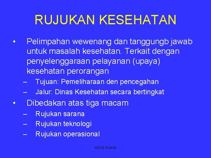 RUJUKAN KESEHATAN • Pelimpahan wewenang dan tanggungb jawab untuk masalah kesehatan. Terkait dengan penyelenggaraan