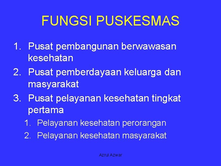 FUNGSI PUSKESMAS 1. Pusat pembangunan berwawasan kesehatan 2. Pusat pemberdayaan keluarga dan masyarakat 3.