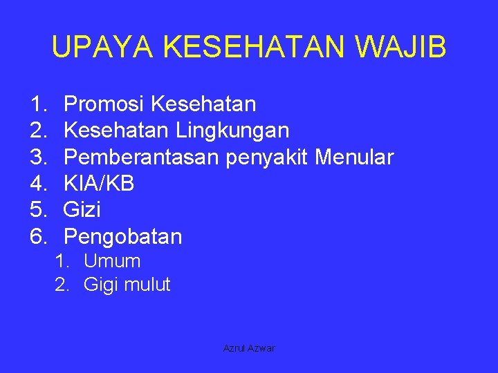 UPAYA KESEHATAN WAJIB 1. 2. 3. 4. 5. 6. Promosi Kesehatan Lingkungan Pemberantasan penyakit