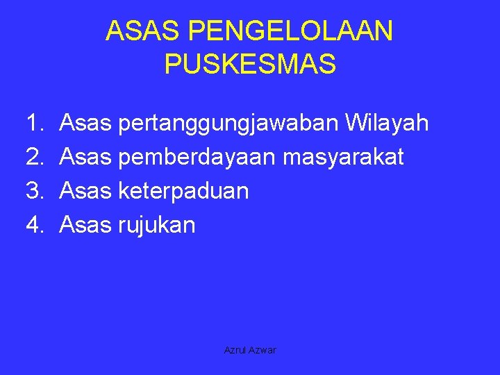 ASAS PENGELOLAAN PUSKESMAS 1. 2. 3. 4. Asas pertanggungjawaban Wilayah Asas pemberdayaan masyarakat Asas