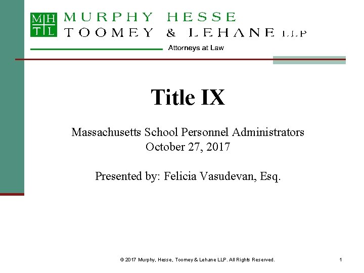 Title IX Massachusetts School Personnel Administrators October 27, 2017 Presented by: Felicia Vasudevan, Esq.