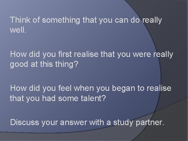 Think of something that you can do really well. How did you first realise