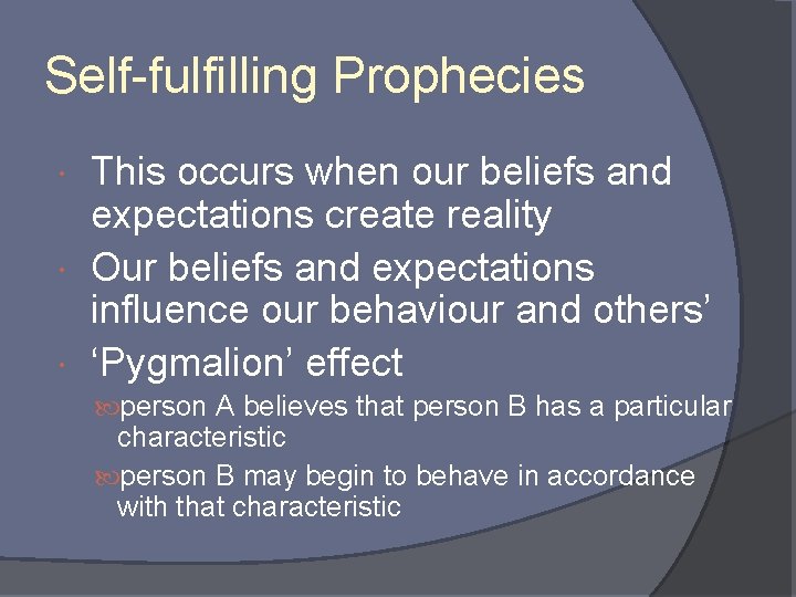 Self-fulfilling Prophecies This occurs when our beliefs and expectations create reality Our beliefs and