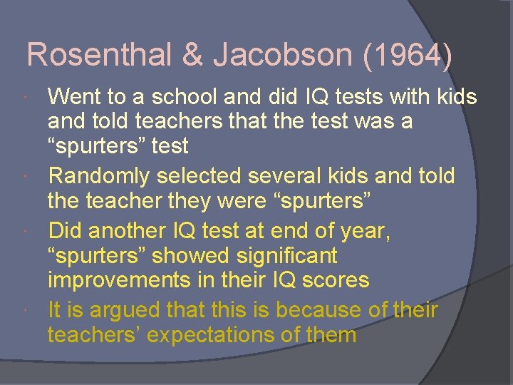 Rosenthal & Jacobson (1964) Went to a school and did IQ tests with kids