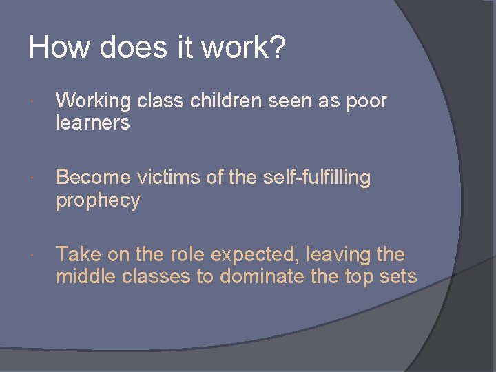 How does it work? Working class children seen as poor learners Become victims of