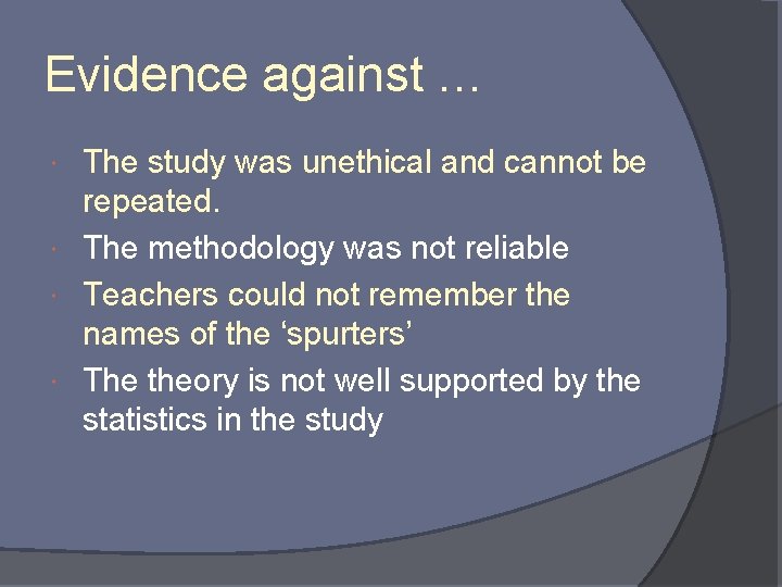 Evidence against … The study was unethical and cannot be repeated. The methodology was