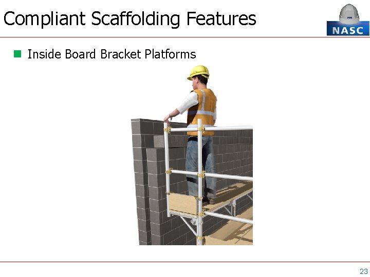 Compliant Scaffolding Features Inside Board Bracket Platforms 23 