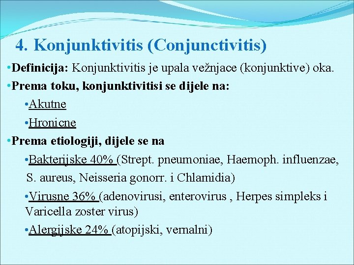 4. Konjunktivitis (Conjunctivitis) • Definicija: Konjunktivitis je upala vežnjace (konjunktive) oka. • Prema toku,