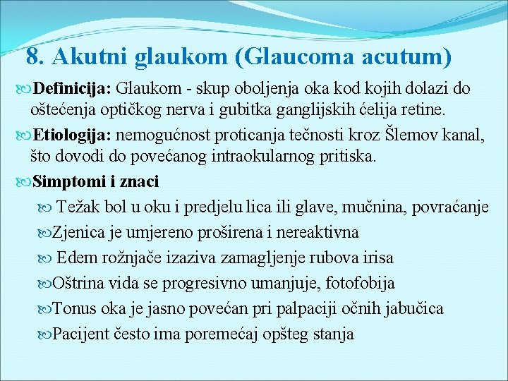 8. Akutni glaukom (Glaucoma acutum) Definicija: Glaukom - skup oboljenja oka kod kojih dolazi