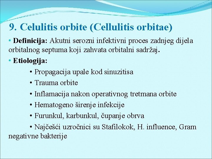 9. Celulitis orbite (Cellulitis orbitae) • Definicija: Akutni serozni infektivni proces zadnjeg dijela orbitalnog