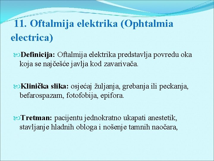 11. Oftalmija elektrika (Ophtalmia electrica) Definicija: Oftalmija elektrika predstavlja povredu oka koja se najčešće