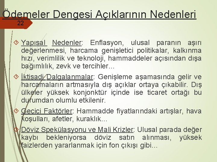 Ödemeler Dengesi Açıklarının Nedenleri 22 Yapısal Nedenler: Enflasyon, ulusal paranın aşırı değerlenmesi, harcama genişletici