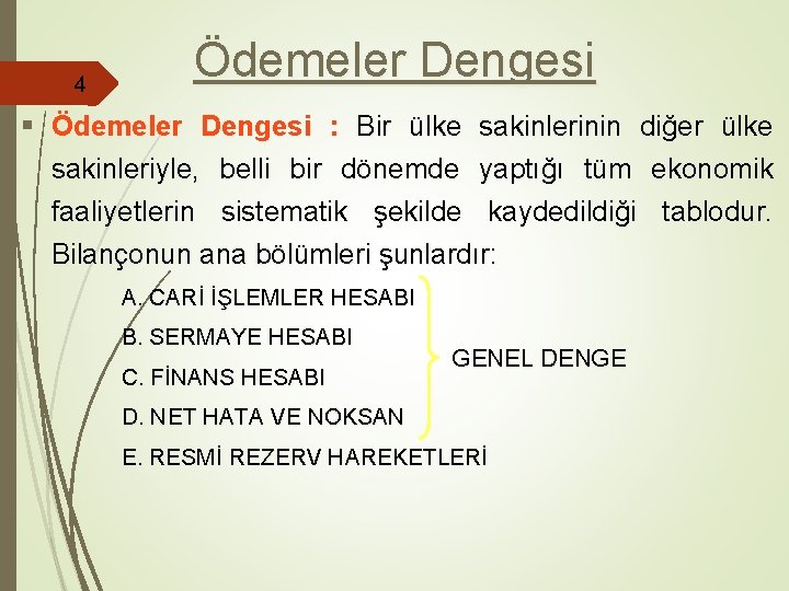 4 Ödemeler Dengesi § Ödemeler Dengesi : Bir ülke sakinlerinin diğer ülke sakinleriyle, belli