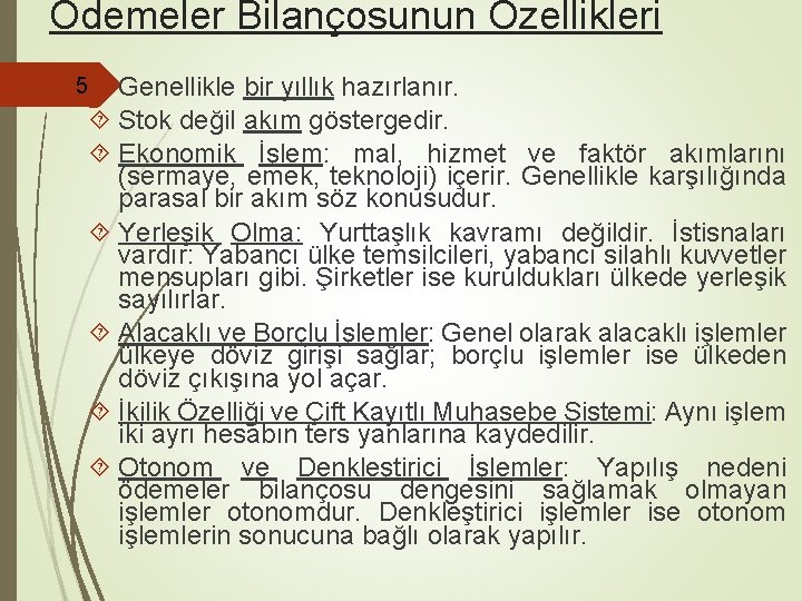 Ödemeler Bilançosunun Özellikleri 5 Genellikle bir yıllık hazırlanır. Stok değil akım göstergedir. Ekonomik İşlem: Ödemeler Bilançosunun Özellikleri 5 Genellikle bir yıllık hazırlanır. Stok değil akım göstergedir. Ekonomik İşlem: