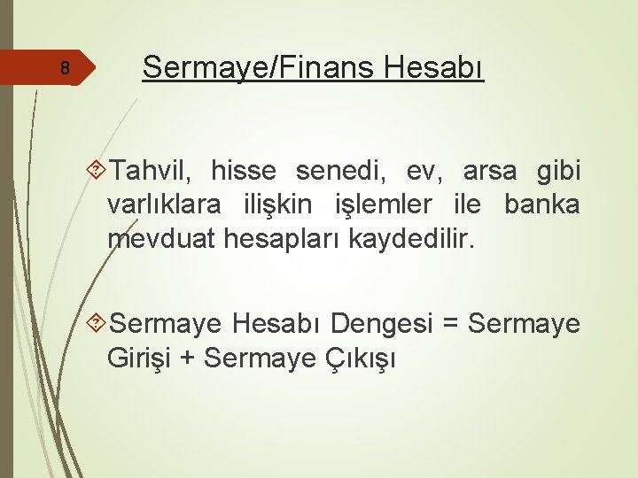 8 Sermaye/Finans Hesabı Tahvil, hisse senedi, ev, arsa gibi varlıklara ilişkin işlemler ile banka