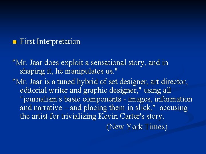 n First Interpretation "Mr. Jaar does exploit a sensational story, and in shaping it,