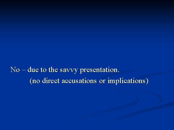 No – due to the savvy presentation. (no direct accusations or implications) 