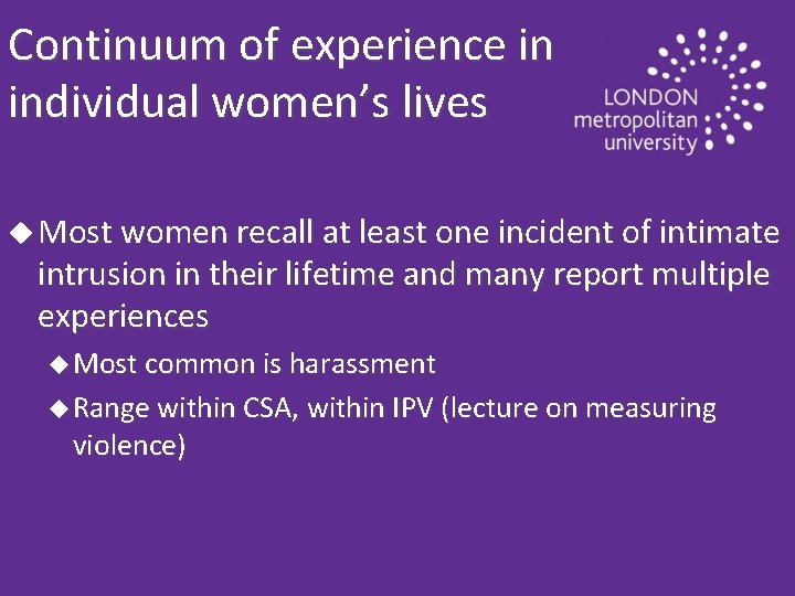 Continuum of experience in individual women’s lives u Most women recall at least one