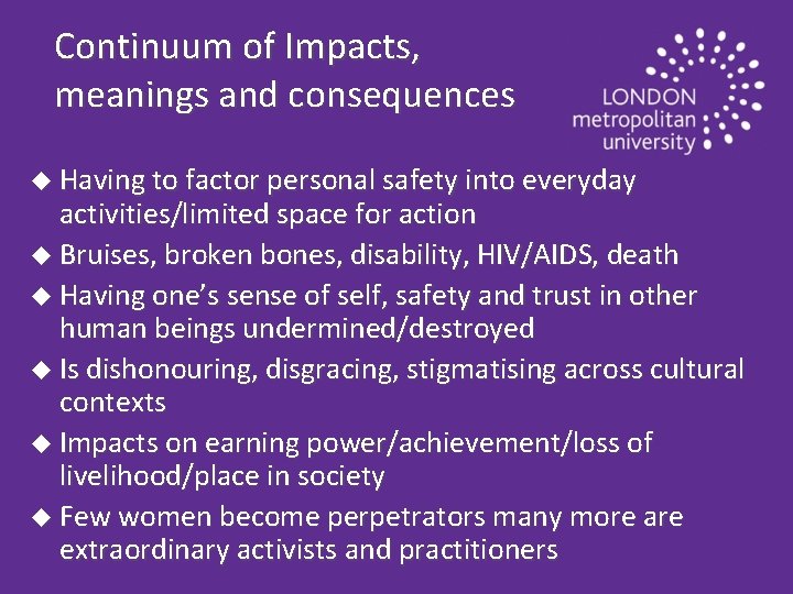 Continuum of Impacts, meanings and consequences u Having to factor personal safety into everyday