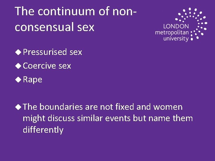 The continuum of nonconsensual sex u Pressurised sex u Coercive sex u Rape u