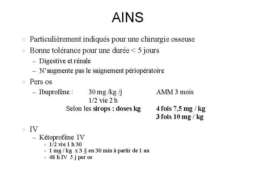 AINS Particulièrement indiqués pour une chirurgie osseuse l Bonne tolérance pour une durée < AINS Particulièrement indiqués pour une chirurgie osseuse l Bonne tolérance pour une durée <
