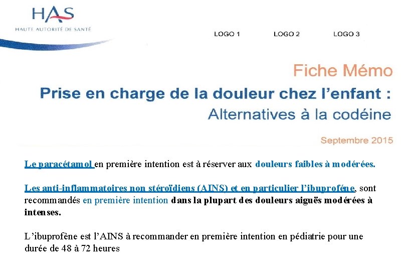 Le paracétamol en première intention est à réserver aux douleurs faibles à modérées. Les Le paracétamol en première intention est à réserver aux douleurs faibles à modérées. Les