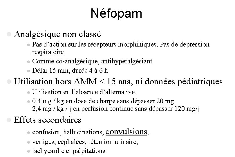 Néfopam l Analgésique non classé Pas d’action sur les récepteurs morphiniques, Pas de dépression Néfopam l Analgésique non classé Pas d’action sur les récepteurs morphiniques, Pas de dépression