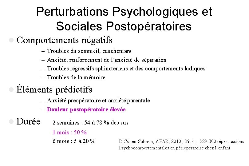 Perturbations Psychologiques et Sociales Postopératoires l Comportements négatifs – – Troubles du sommeil, cauchemars Perturbations Psychologiques et Sociales Postopératoires l Comportements négatifs – – Troubles du sommeil, cauchemars