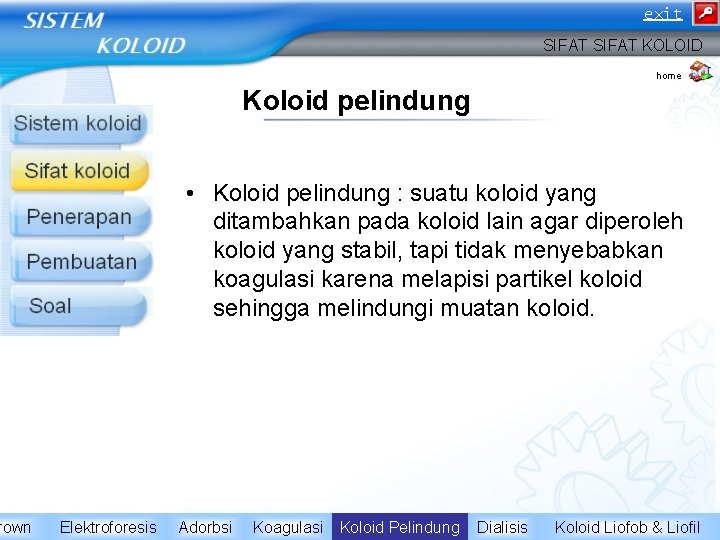 rown exit SIFAT KOLOID home Koloid pelindung • Koloid pelindung : suatu koloid yang