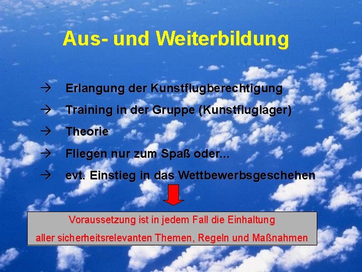 Aus- und Weiterbildung Erlangung der Kunstflugberechtigung Training in der Gruppe (Kunstfluglager) Theorie Fliegen nur