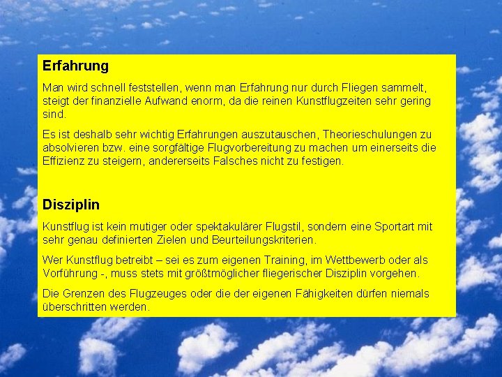 Erfahrung Man wird schnell feststellen, wenn man Erfahrung nur durch Fliegen sammelt, steigt der